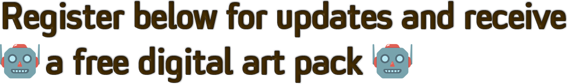 Register below for updates and receive a free digital art pack